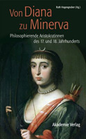 Von Diana zu Minerva - Philosophierende Aristokratinnen des 17. und 18. Jahrhunderts